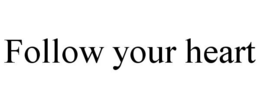 FOLLOW YOUR HEART trademark