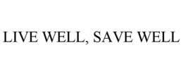 LIVE WELL, SAVE WELL trademark