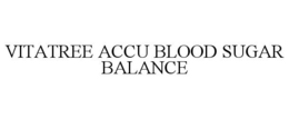 VITATREE ACCU BLOOD SUGAR BALANCE trademark