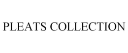 PLEATS COLLECTION trademark
