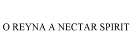 O REYNA A NECTAR SPIRIT trademark