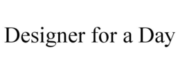 DESIGNER FOR A DAY trademark