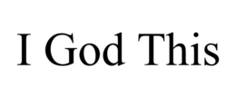 I GOD THIS trademark