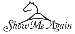SHOW ME AGAIN trademark