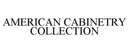 AMERICAN CABINETRY COLLECTION trademark
