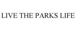 LIVE THE PARKS LIFE trademark