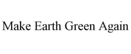 MAKE EARTH GREEN AGAIN trademark