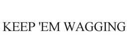 KEEP 'EM WAGGING trademark