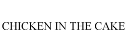 CHICKEN IN THE CAKE trademark