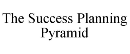 THE SUCCESS PLANNING PYRAMID trademark