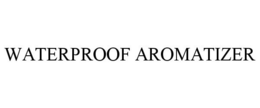 WATERPROOF AROMATIZER trademark