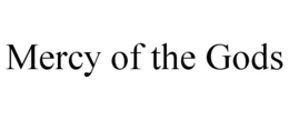 MERCY OF THE GODS trademark