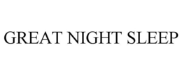 GREAT NIGHT SLEEP trademark