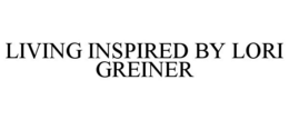 LIVING INSPIRED BY LORI GREINER trademark