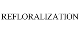 REFLORALIZATION trademark