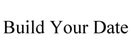 BUILD YOUR DATE trademark
