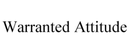 WARRANTED ATTITUDE trademark
