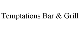 TEMPTATIONS BAR & GRILL trademark