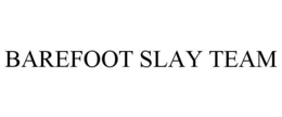 BAREFOOT SLAY TEAM trademark