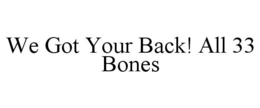 WE GOT YOUR BACK! ALL 33 BONES trademark