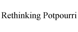 RETHINKING POTPOURRI trademark