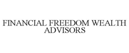 FINANCIAL FREEDOM WEALTH ADVISORS trademark