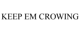 KEEP EM CROWING trademark