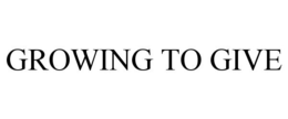 GROWING TO GIVE trademark