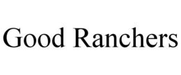 GOOD RANCHERS trademark