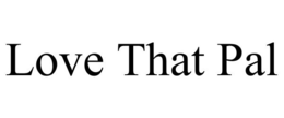 LOVE THAT PAL trademark