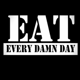 EAT EVERY DAMN DAY trademark