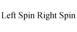 LEFT SPIN RIGHT SPIN trademark
