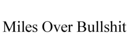 MILES OVER BULLSHIT trademark