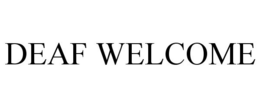 DEAF WELCOME trademark