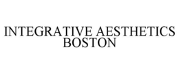 INTEGRATIVE AESTHETICS BOSTON trademark