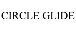 CIRCLE GLIDE trademark