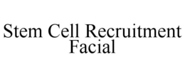 STEM CELL RECRUITMENT FACIAL trademark