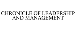 CHRONICLE OF LEADERSHIP AND MANAGEMENT trademark