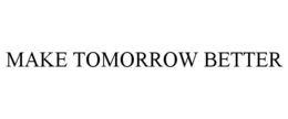 MAKE TOMORROW BETTER trademark