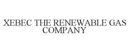 XEBEC THE RENEWABLE GAS COMPANY trademark