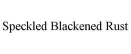 SPECKLED BLACKENED RUST trademark