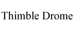 THIMBLE DROME trademark