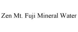 ZEN MT. FUJI MINERAL WATER trademark