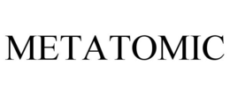 METATOMIC trademark