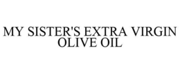 MY SISTER'S EXTRA VIRGIN OLIVE OIL trademark