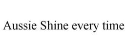 AUSSIE SHINE EVERY TIME trademark