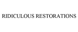 RIDICULOUS RESTORATIONS trademark