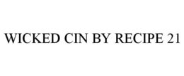 WICKED CIN BY RECIPE 21 trademark