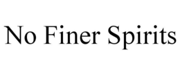 NO FINER SPIRITS trademark