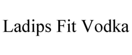 LADIPS FIT VODKA trademark